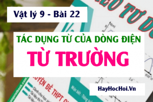 Tác dụng từ của dòng điện, Lực từ và Từ trường là gì - Vật lý 9 bài 22